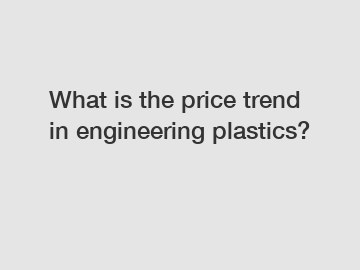 What is the price trend in engineering plastics?