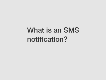 What is an SMS notification?