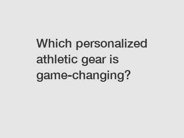Which personalized athletic gear is game-changing?