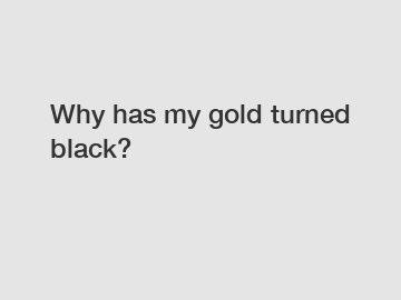 Why has my gold turned black?