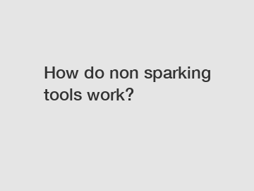 How do non sparking tools work?