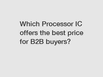 Which Processor IC offers the best price for B2B buyers?
