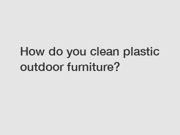 How do you clean plastic outdoor furniture?