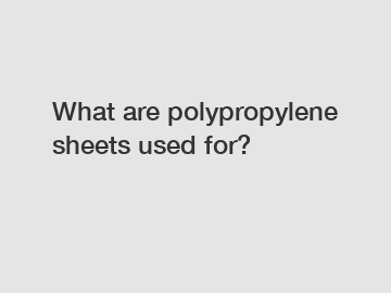 What are polypropylene sheets used for?