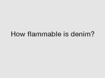 How flammable is denim?