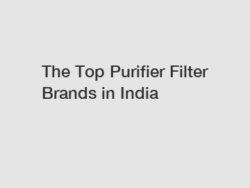 The Top Purifier Filter Brands in India