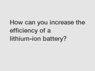 How can you increase the efficiency of a lithium-ion battery?