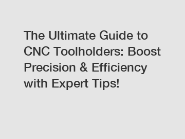 The Ultimate Guide to CNC Toolholders: Boost Precision & Efficiency with Expert Tips!