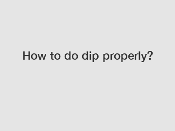 How to do dip properly?