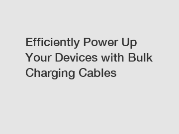 Efficiently Power Up Your Devices with Bulk Charging Cables
