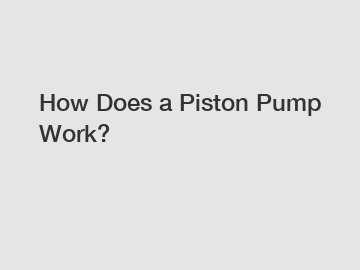 How Does a Piston Pump Work?