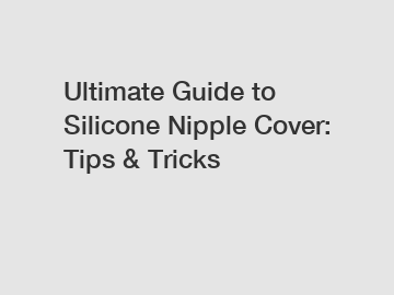Ultimate Guide to Silicone Nipple Cover: Tips & Tricks