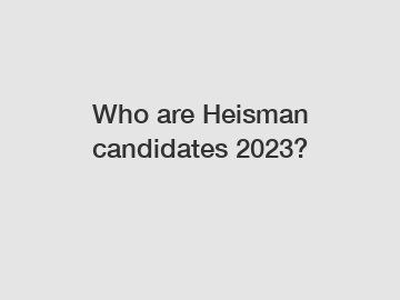 Who are Heisman candidates 2023?