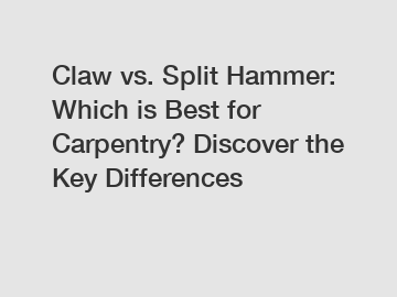 Claw vs. Split Hammer: Which is Best for Carpentry? Discover the Key Differences