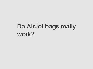 Do AirJoi bags really work?
