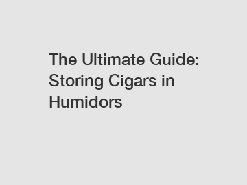 The Ultimate Guide: Storing Cigars in Humidors