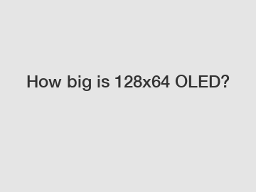 How big is 128x64 OLED?