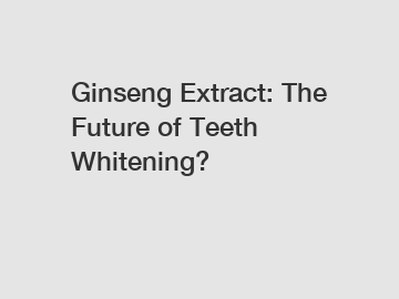 Ginseng Extract: The Future of Teeth Whitening?