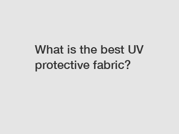 What is the best UV protective fabric?