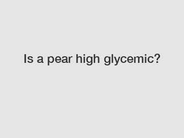 Is a pear high glycemic?