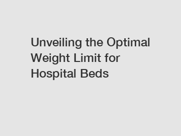 Unveiling the Optimal Weight Limit for Hospital Beds