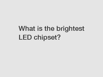 What is the brightest LED chipset?
