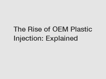 The Rise of OEM Plastic Injection: Explained