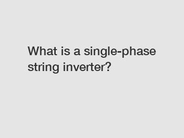 What is a single-phase string inverter?