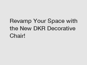 Revamp Your Space with the New DKR Decorative Chair!