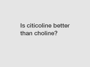 Is citicoline better than choline?