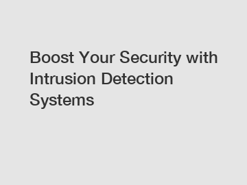 Boost Your Security with Intrusion Detection Systems