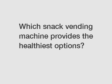 Which snack vending machine provides the healthiest options?