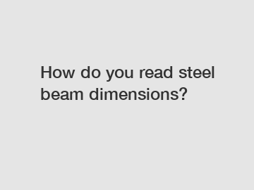 How do you read steel beam dimensions?