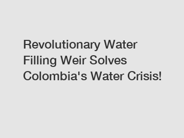 Revolutionary Water Filling Weir Solves Colombia's Water Crisis!