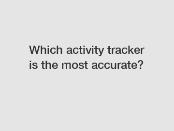 Which activity tracker is the most accurate?
