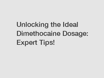 Unlocking the Ideal Dimethocaine Dosage: Expert Tips!