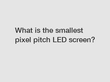 What is the smallest pixel pitch LED screen?