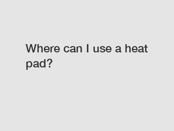 Where can I use a heat pad?