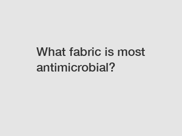What fabric is most antimicrobial?