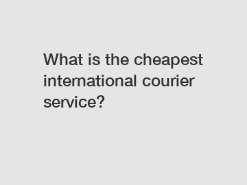 What is the cheapest international courier service?