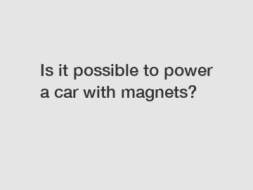 Is it possible to power a car with magnets?