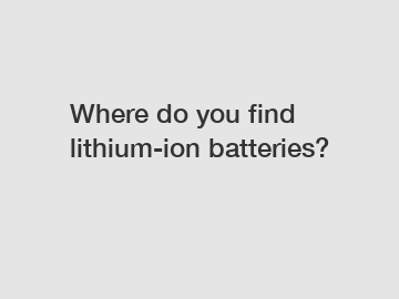 Where do you find lithium-ion batteries?