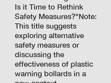 Plastic Warning Bollard: Is it Time to Rethink Safety Measures?