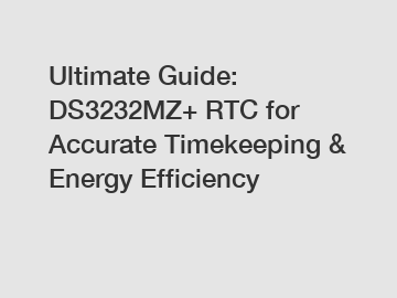 Ultimate Guide: DS3232MZ+ RTC for Accurate Timekeeping & Energy Efficiency