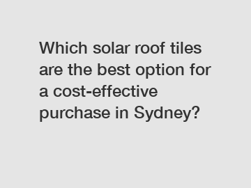 Which solar roof tiles are the best option for a cost-effective purchase in Sydney?