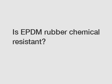 Is EPDM rubber chemical resistant?