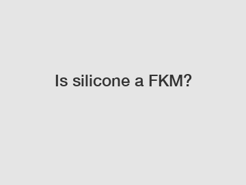Is silicone a FKM?