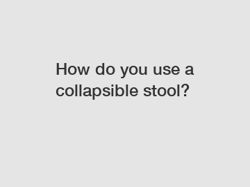 How do you use a collapsible stool?