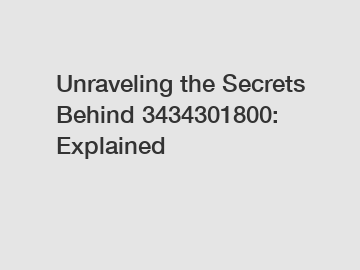 Unraveling the Secrets Behind 3434301800: Explained