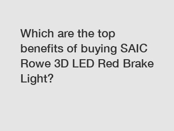 Which are the top benefits of buying SAIC Rowe 3D LED Red Brake Light?